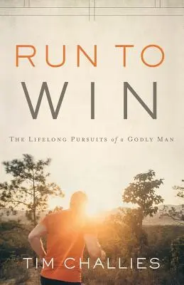 Fuss, hogy nyerj: Egy istenfélő ember élethosszig tartó törekvései - Run to Win: The Lifelong Pursuits of a Godly Man