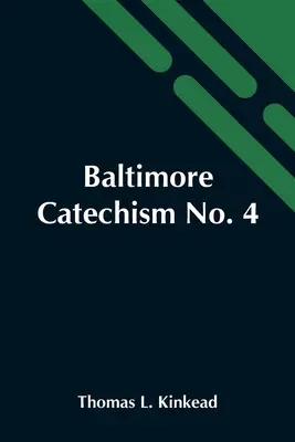 Baltimore Katekizmus No. 4; A Baltimore-i Keresztény Tanítás Katekizmusának magyarázata a vasárnapi iskolai tanárok és a haladó osztályok használatára. - Baltimore Catechism No. 4; An Explanation Of The Baltimore Catechism Of Christian Doctrine For The Use Of Sunday-School Teachers And Advanced Classes