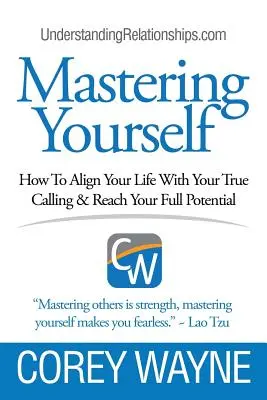 Mastering Yourself, Hogyan igazítsd az életedet az igazi hivatásodhoz és érd el a teljes potenciálodat - Mastering Yourself, How To Align Your Life With Your True Calling & Reach Your Full Potential