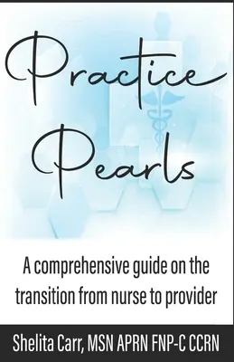 Gyakorlati gyöngyszemek: Átfogó útmutató az ápolóból szolgáltatóvá válásról - Practice Pearls: A comprehensive guide on the transition from nurse to provider