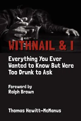 Withnail & I: Minden, amit mindig is tudni akartál, de túl részeg voltál, hogy megkérdezd - Withnail & I: Everything You Ever Wanted to Know But Were Too Drunk to Ask