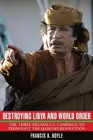 Líbia és a világrend elpusztítása: A három évtizedes amerikai kampány a Kadhafi-forradalom felszámolása érdekében - Destroying Libya and World Order: The Three-Decade U.S. Campaign to Terminate the Qaddafi Revolution