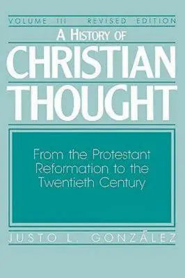 A keresztény gondolkodás története III. kötet: A protestáns reformációtól a XX. századig - A History of Christian Thought Volume III: From the Protestant Reformation to the Twentieth Century