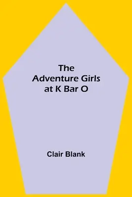 A kalandos lányok a K Bar O-ban - The Adventure Girls at K Bar O