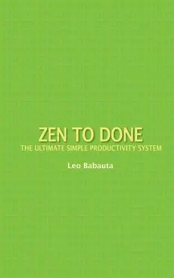 Zen a készhez: A végső egyszerű termelékenységi rendszer - Zen to Done: The Ultimate Simple Productivity System