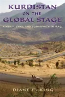 Kurdisztán a globális színpadon: Rokonság, föld és közösség Irakban - Kurdistan on the Global Stage: Kinship, Land, and Community in Iraq
