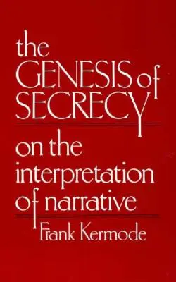 A titkolózás genezise: Az elbeszélés értelmezéséről - The Genesis of Secrecy: On the Interpretation of Narrative