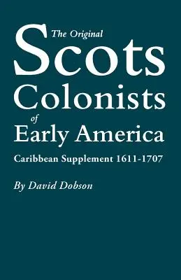 A korai Amerika eredeti skót gyarmatosítói: Karibi kiegészítés, 1611-1707 - The Original Scots Colonists of Early America: Caribbean Supplement, 1611-1707