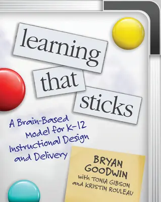 Learning That Sticks: A K-12 oktatási tervezés és megvalósítás agy-alapú modellje - Learning That Sticks: A Brain-Based Model for K-12 Instructional Design and Delivery