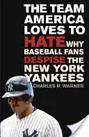 A csapat, amelyet Amerika imád utálni: Miért vetik meg a baseballrajongók a New York Yankees-t? - The Team America Loves to Hate: Why Baseball Fans Despise the New York Yankees