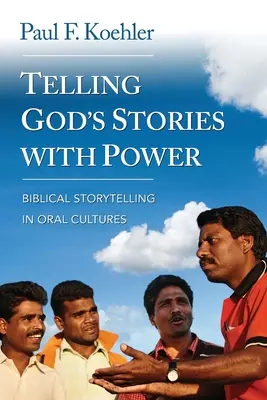 Isten történeteinek erőteljes elbeszélése: Bibliai történetmesélés az orális kultúrákban - Telling God S Stories with Power: Biblical Storytelling in Oral Cultures