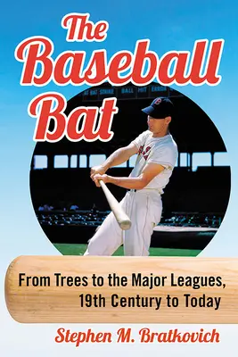 The Baseball Bat: A fáktól az első ligáig, a 19. századtól napjainkig - The Baseball Bat: From Trees to the Major Leagues, 19th Century to Today