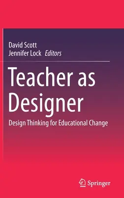 A tanár mint tervező: Design Thinking for Educational Change - Teacher as Designer: Design Thinking for Educational Change