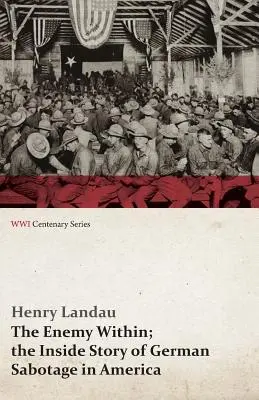 The Enemy Within; The Inside Story of German Sabotage in America (Az első világháború centenáriumi sorozata) - The Enemy Within; The Inside Story of German Sabotage in America (WWI Centenary Series)