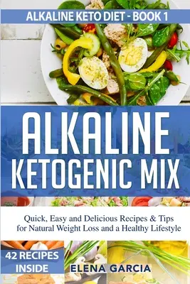 Lúgos ketogén mix: Gyors, egyszerű és finom receptek és tippek a természetes fogyáshoz és az egészséges életmódhoz - Alkaline Ketogenic Mix: Quick, Easy, and Delicious Recipes & Tips for Natural Weight Loss and a Healthy Lifestyle