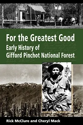 A legnagyobb jó érdekében: A Gifford Pinchot Nemzeti Erdő korai története - For the Greatest Good: Early History of Gifford Pinchot National Forest