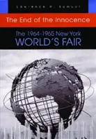 Az ártatlanság vége: Az 1964-1965-ös New York-i világkiállítás - The End of the Innocence: The 1964-1965 New York World's Fair