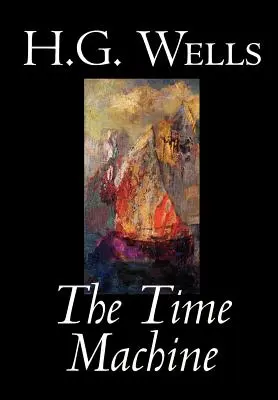 Az időgép by H. G. Wells, Fikció, Klasszikusok, Klasszikusok - The Time Machine by H. G. Wells, Fiction, Classics