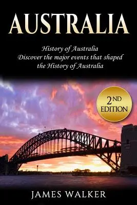 Ausztrália: Ausztrália története: Fedezze fel Ausztrália történelmét alakító főbb eseményeket - Australia: History of Australia: Discover the Major Events That Shaped the History of Australia