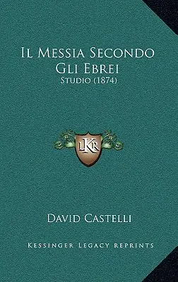 Il Messia Secondo Gli Ebrei: Studio (1874)