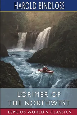 Az északnyugati Lorimer (Esprios Classics) - Lorimer of the Northwest (Esprios Classics)