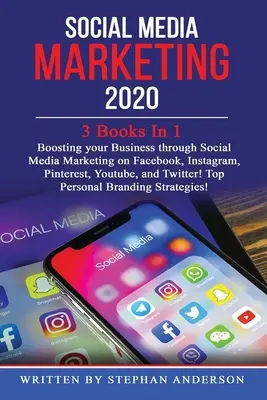 Közösségi média marketing 2020: 3 könyv 1 könyvben: Vállalkozásod fellendítése a közösségi média marketing segítségével a Facebookon, Instagramon, Pinteresten, Youtube-on és a Tw. - Social Media Marketing 2020: 3 Books In 1: Boosting your Business through Social Media Marketing on Facebook, Instagram, Pinterest, Youtube, and Tw