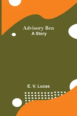 Tanácsadó Ben: A Story - Advisory Ben: A Story