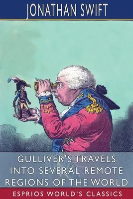 Gulliver utazásai a világ számos távoli vidékére (Esprios Classics) - Gulliver's Travels into Several Remote Regions of the World (Esprios Classics)