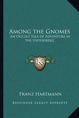 A gnómok között: Egy okkult kalandos történet az Untersbergben - Among the Gnomes: An Occult Tale of Adventure in the Untersberg