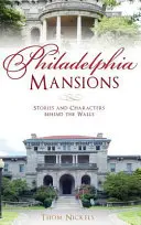 Philadelphia Mansions: Történetek és karakterek a falak mögött - Philadelphia Mansions: Stories and Characters Behind the Walls