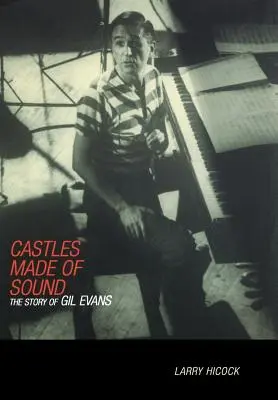 Hangból épített várak: Gil Evans története - Castles Made of Sound: The Story of Gil Evans