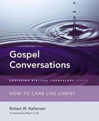 Evangéliumi beszélgetések: Hogyan gondoskodjunk úgy, mint Krisztus - Gospel Conversations: How to Care Like Christ