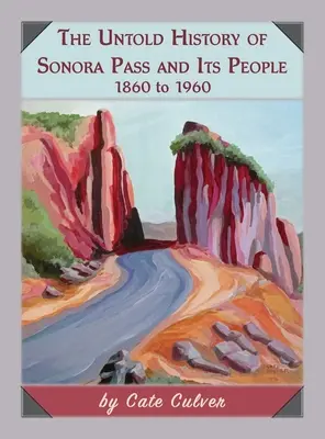 A Sonora-hágó és népeinek el nem mondott története: 1860-tól 1960-ig - The Untold History of Sonora Pass and Its People: 1860 to 1960