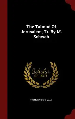 A jeruzsálemi Talmud, ford. M. Schwab - The Talmud of Jerusalem, Tr. by M. Schwab