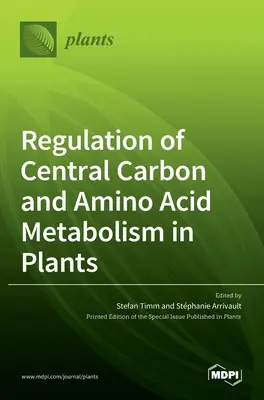 A központi szén- és aminosav-anyagcsere szabályozása a növényekben - Regulation of Central Carbon and Amino Acid Metabolism in Plants