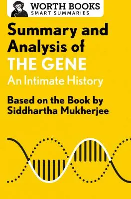 Summary and Analysis of The Gene: An Intimate History (A gén: Egy bensőséges történet): Siddhartha Mukherjee könyve alapján - Summary and Analysis of the Gene: An Intimate History: Based on the Book by Siddhartha Mukherjee