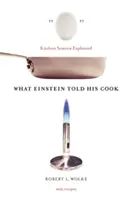 Amit Einstein mondott a szakácsának: Einstein: Kitchen Science Explained - What Einstein Told His Cook: Kitchen Science Explained