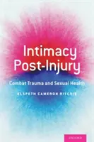 Intimitás a sérülés után: A harci trauma és a szexuális egészség - Intimacy Post-Injury: Combat Trauma and Sexual Health