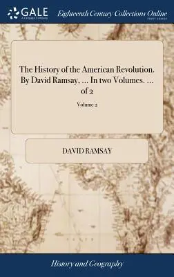 Az amerikai forradalom története. by David Ramsay, ... in Two Volumes. ... of 2; 2. kötet - The History of the American Revolution. by David Ramsay, ... in Two Volumes. ... of 2; Volume 2