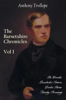 A Barsetshire krónikák, első kötet, benne: The Barsetshire Chronicles, Volume One, Including: The Warden, Barchester Towers, Doctor Thorne és Framley Parsonage - The Barsetshire Chronicles, Volume One, Including: The Warden, Barchester Towers, Doctor Thorne and Framley Parsonage