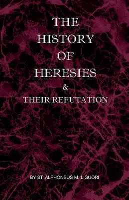 Az eretnekségek története és cáfolatuk - The History of Heresies and Their Refutation