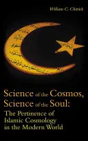 A kozmosz tudománya, a lélek tudománya: Az iszlám kozmológia jelentősége a modern világban - Science of the Cosmos, Science of the Soul: The Pertinence of Islamic Cosmology in the Modern World