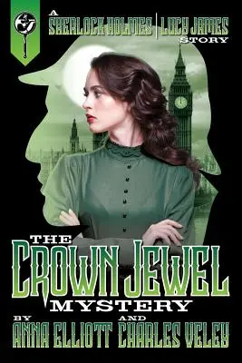 Záhada korunovačního klenotu: Příběh Sherlocka Holmese a Lucy Jamesové - The Crown Jewel Mystery: A Sherlock Holmes and Lucy James Story