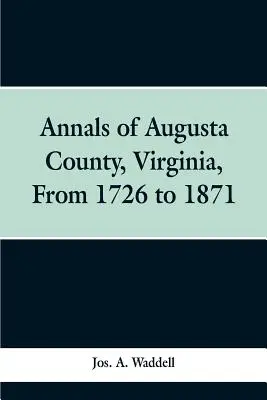 A virginiai Augusta megye évkönyvei 1726-tól 1871-ig - Annals of Augusta county, Virginia, from 1726 to 1871