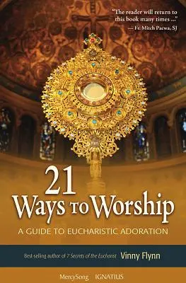 21 mód az imádatra: Útmutató az eucharisztikus imádsághoz - 21 Ways to Worship: A Guide to Eucharistic Adoration