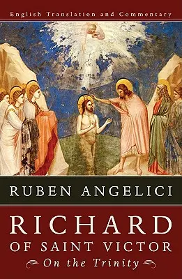 Szent Viktor Richárd a Szentháromságról: Angol fordítás és kommentár - Richard of Saint Victor, on the Trinity: English Translation and Commentary