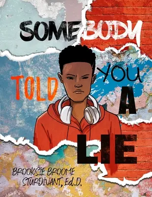 Valaki hazudott neked: Egy költői történet fiatal férfiaknak - Somebody Told You a Lie: A Poetic Story for Young Men