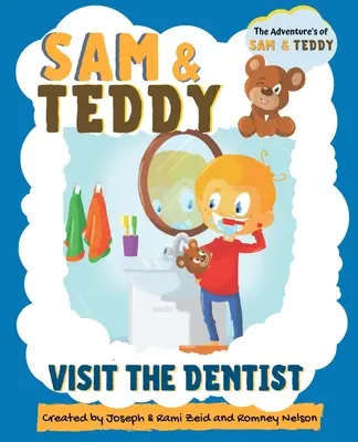 Sam és Teddy látogasson el a fogorvoshoz: Sam és Teddy kalandjai - A szórakoztató és kreatív bevezető fogorvosi látogatás könyv gyerekeknek és kisgyerekeknek - Sam and Teddy Visit the Dentist: The Adventures of Sam and Teddy - The Fun and Creative Introductory Dental Visit Book for Kids and Toddlers