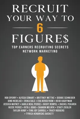 Toborozd az utad a 6 számjegyig: Network Marketing: Top Earners Recruiting Secrets Network Marketing - Recruit Your Way To 6 Figures: Top Earners Recruiting Secrets Network Marketing