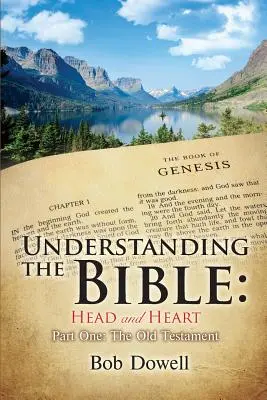 A Biblia megértése: A Biblia megértése: Fej és szív: Az Ószövetség - Understanding the Bible: Head and Heart: Part One, The Old Testament